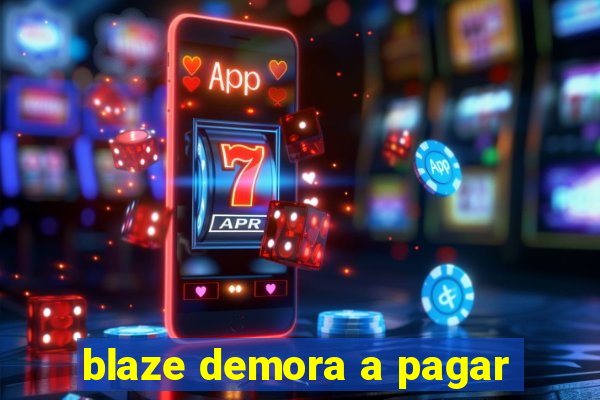 blaze demora a pagar